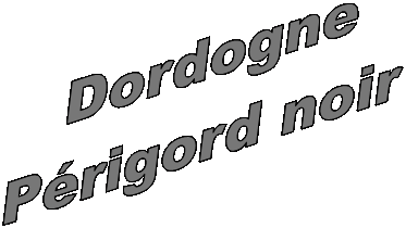 Dordogne
Prigord noir
