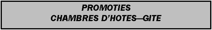 Tekstvak: PROMOTIES  CHAMBRES DHOTESGITE